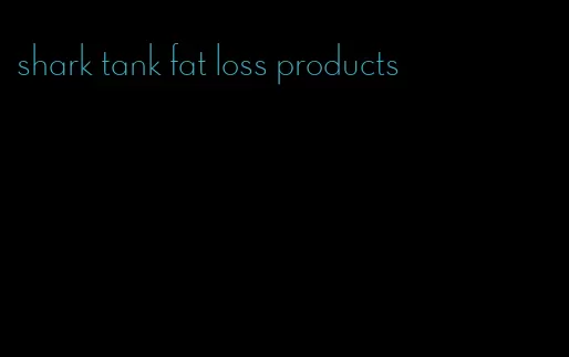 shark tank fat loss products