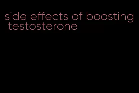 side effects of boosting testosterone