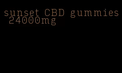 sunset CBD gummies 24000mg
