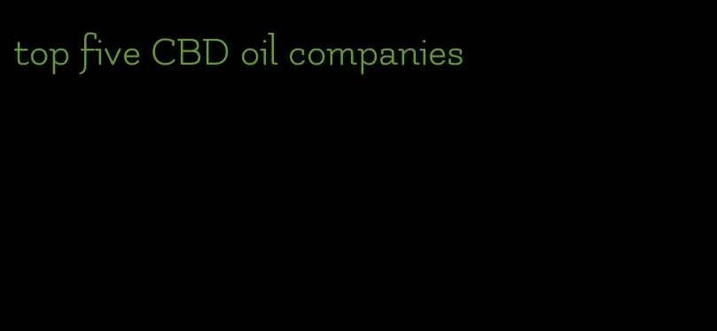 top five CBD oil companies