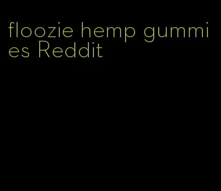 floozie hemp gummies Reddit