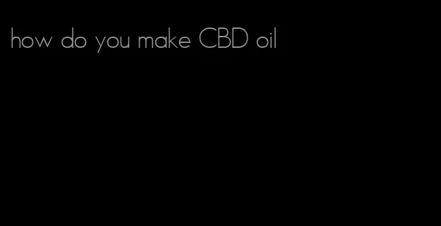 how do you make CBD oil