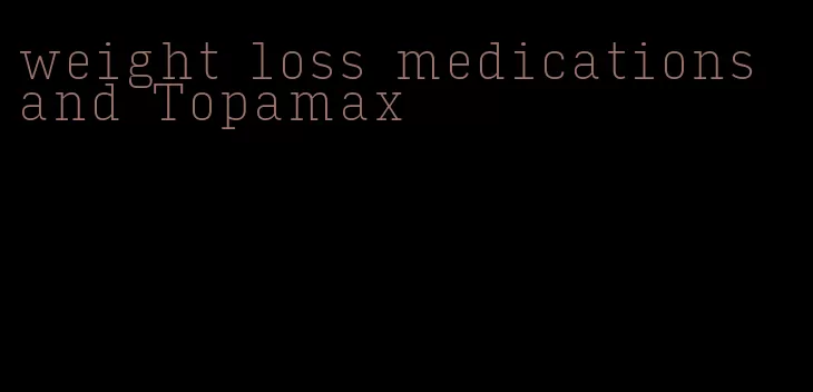 weight loss medications and Topamax