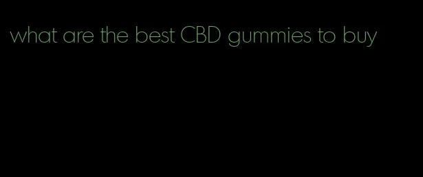 what are the best CBD gummies to buy