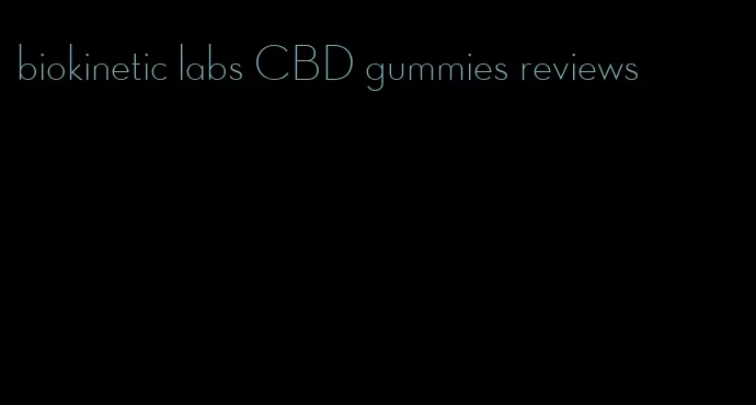 biokinetic labs CBD gummies reviews