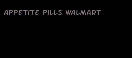 appetite pills Walmart